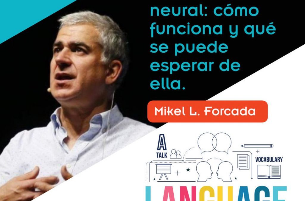 «Traducción automática neural: cómo funciona y qué se puede esperar de ella» M. Forcada (FTF XX)