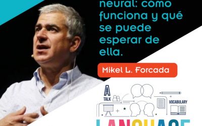 «Traducción automática neural: cómo funciona y qué se puede esperar de ella» M. Forcada (FTF XX)