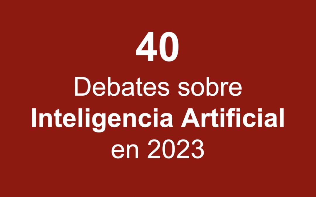 40 Debates sobre Inteligencia Artificial en 2023