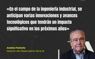 Andrés Pedreño: «La IA generativa potencia a los profesionales de la ingeniería industrial»