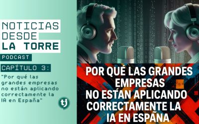 PODCAST: ¿Por qué las grandes empresas no están aplicando correctamente la IA en España?