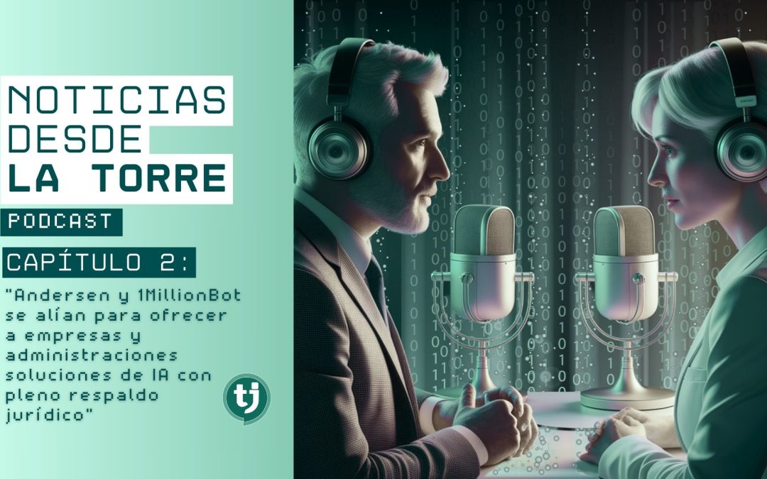 PODCAST: Andersen y 1MillionBot se alían para ofrecer soluciones de IA con pleno respaldo jurídico